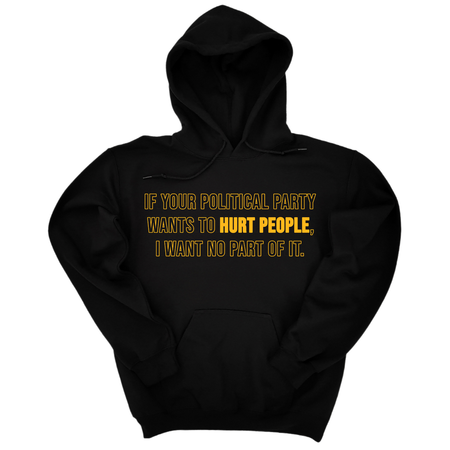 If Your Political Party Wants to Hurt People, I Want No Part of It Unisex Hoodie