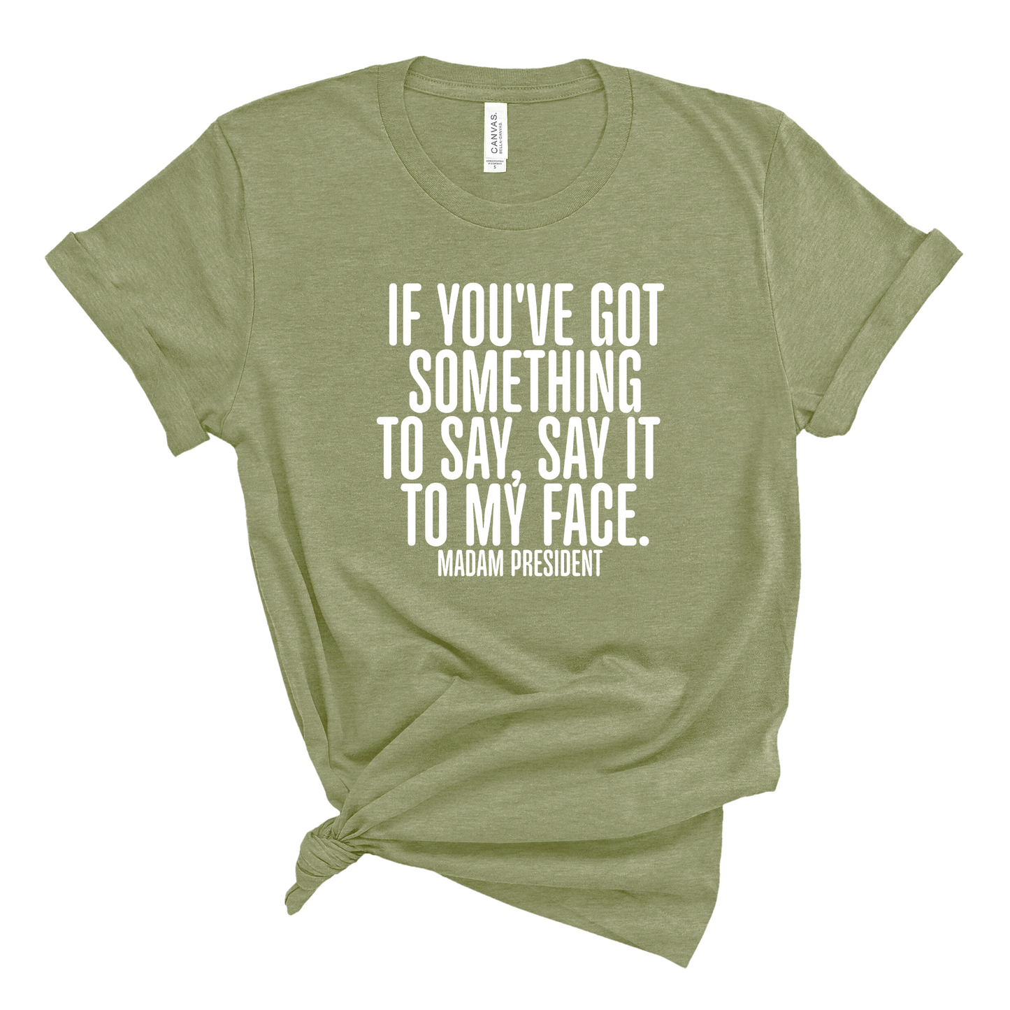 If You’ve Got Something to Say, Say It to My Face Unisex Tee