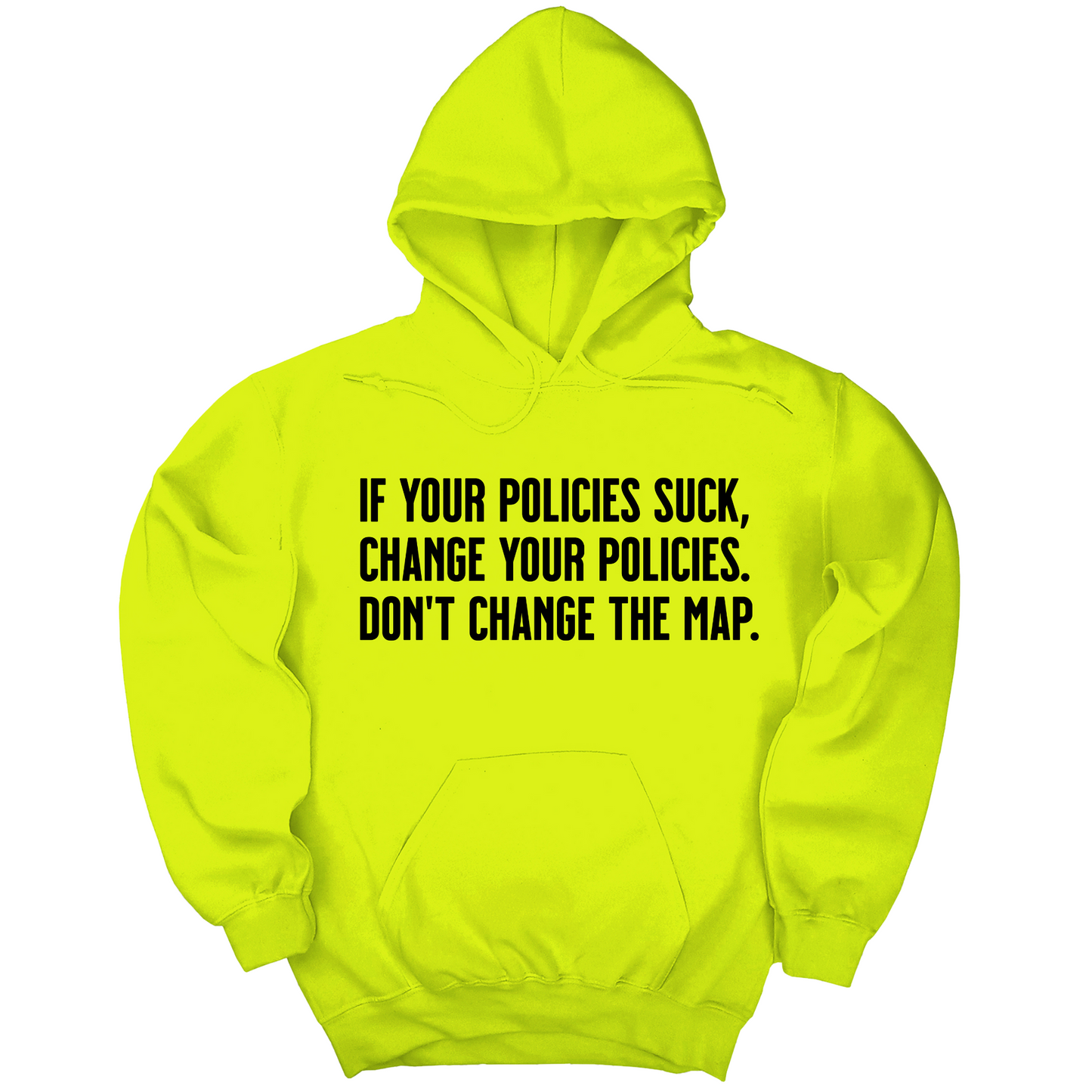 If your policies suck, change your policies. Don’t change the map Unisex Hoodie