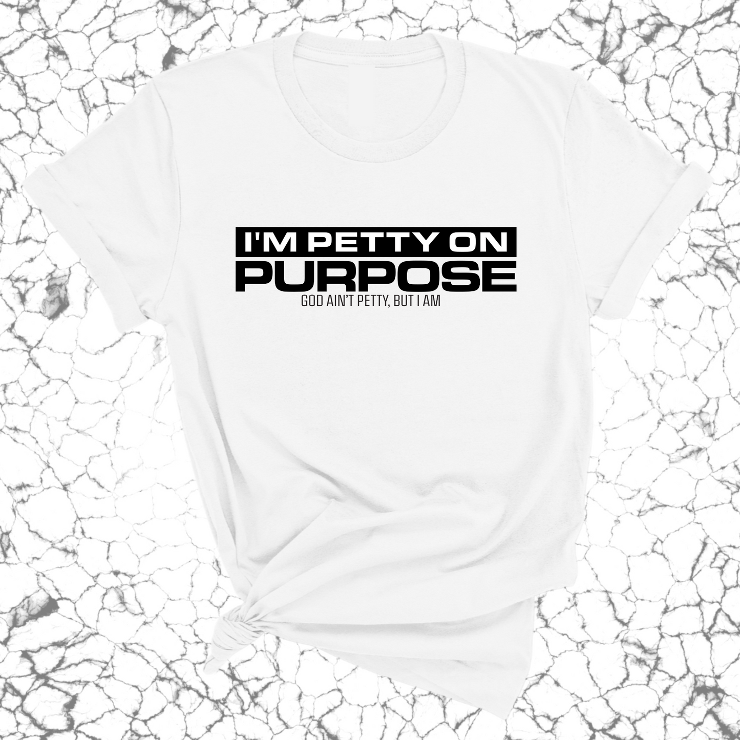 I'm Petty on Purpose Unisex Tee