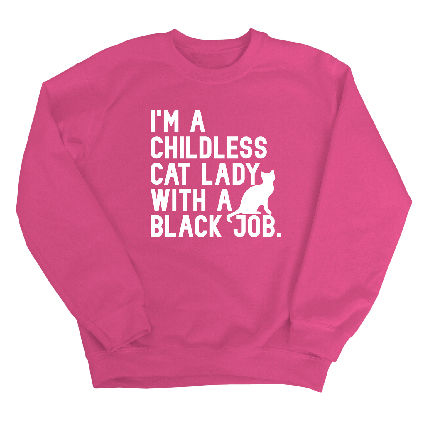 I'm a Childless Cat Lady with a Black Job Unisex Sweatshirt
