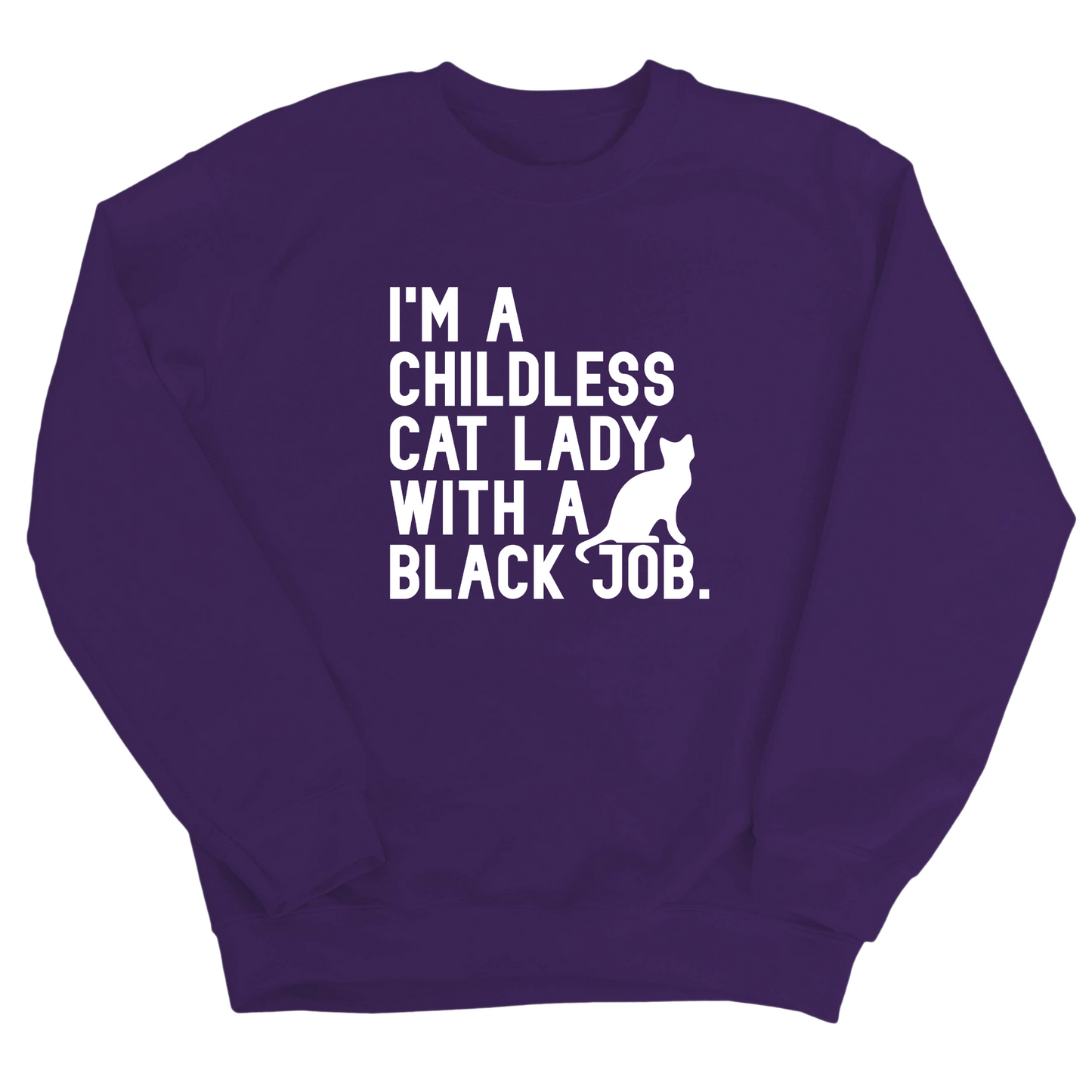 I'm a Childless Cat Lady with a Black Job Unisex Sweatshirt