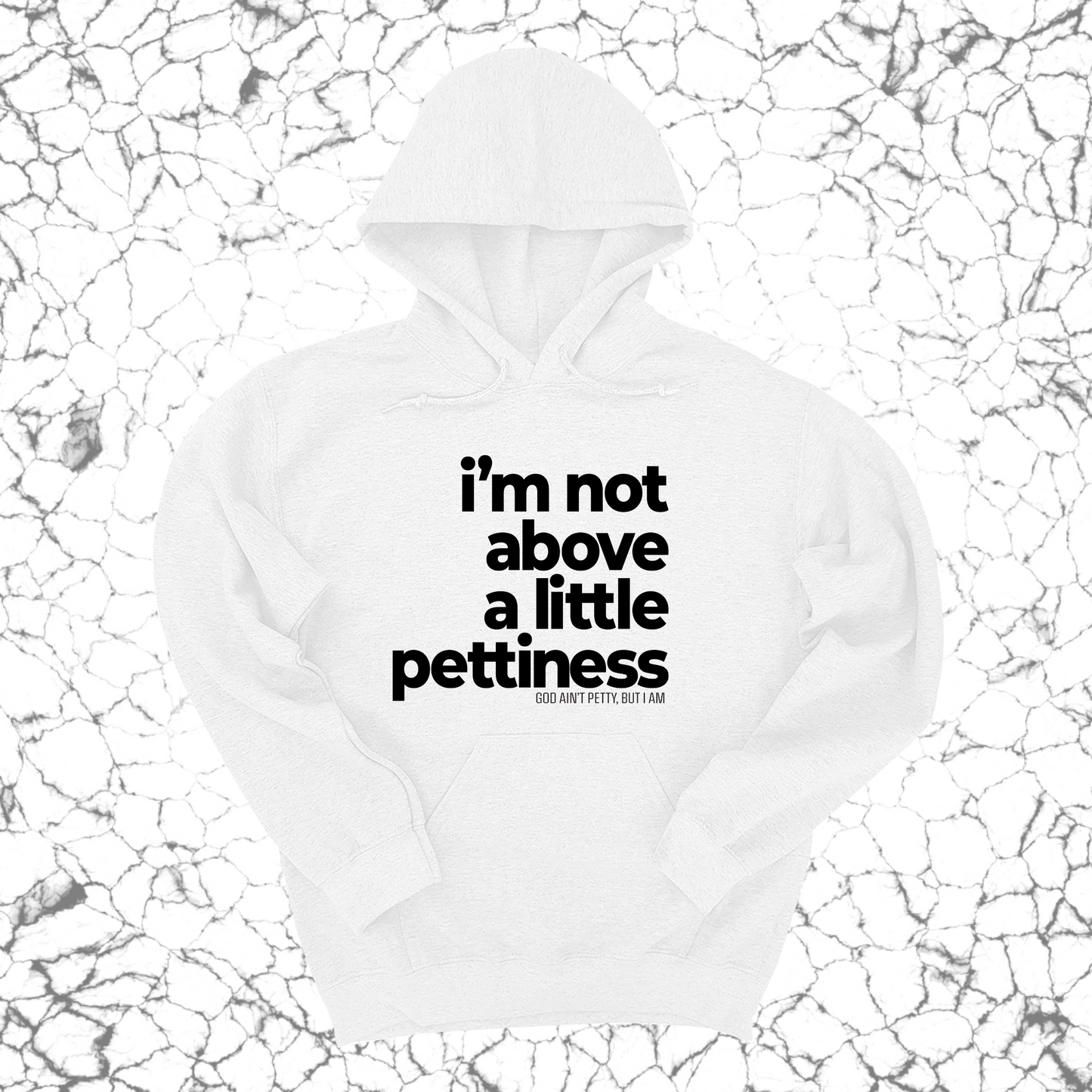 I'm not above a little pettiness Unisex Hoodie