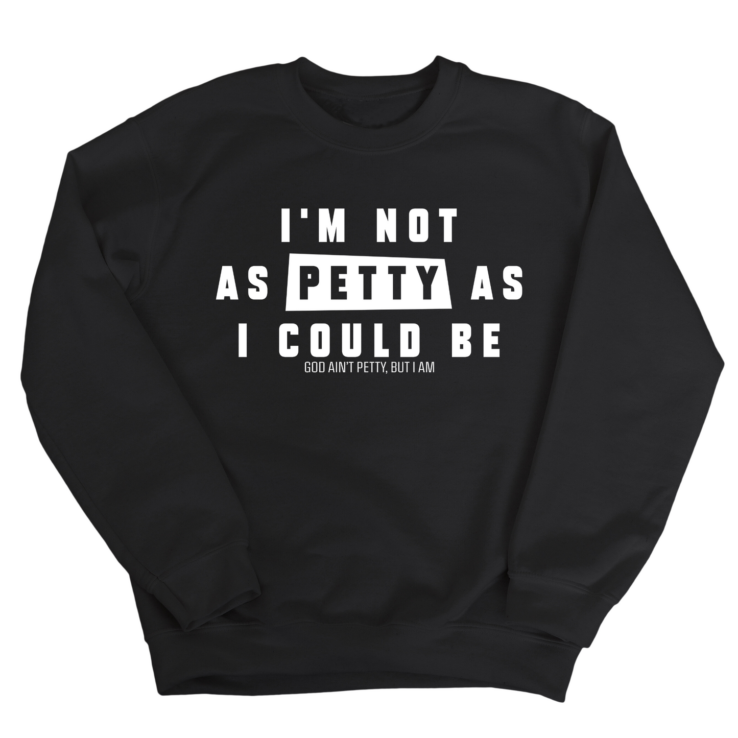 I'm not as petty as I could be Unisex Sweatshirt