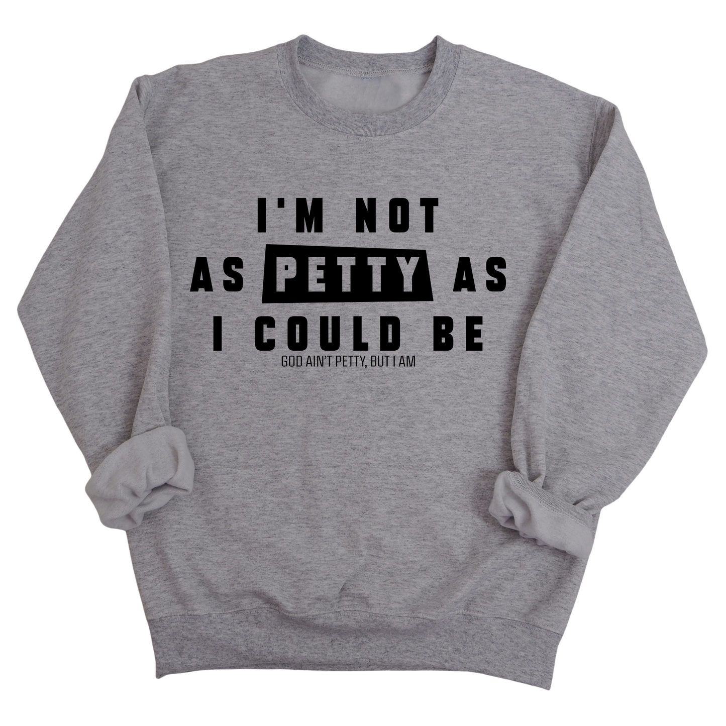 I'm not as petty as I could be Unisex Sweatshirt