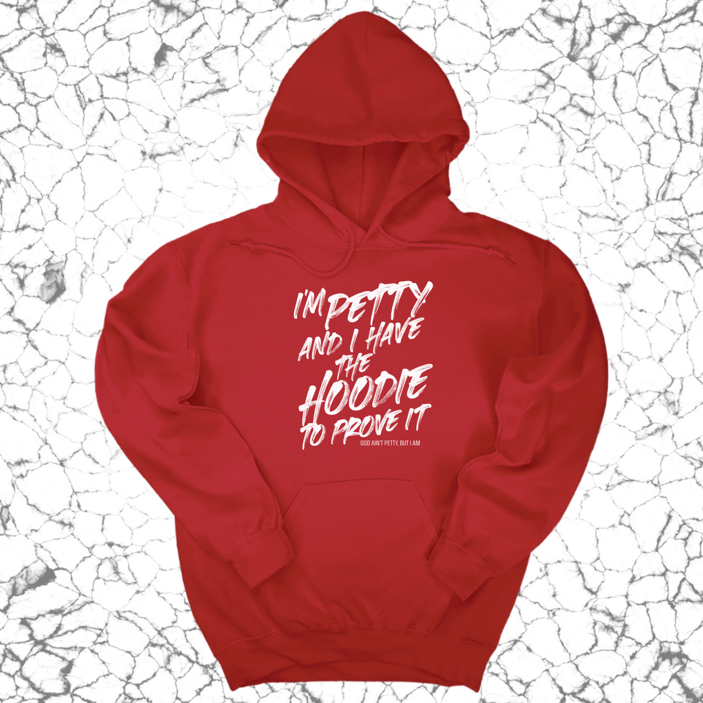 I'm petty and I have the hoodie to prove it Unisex Hoodie