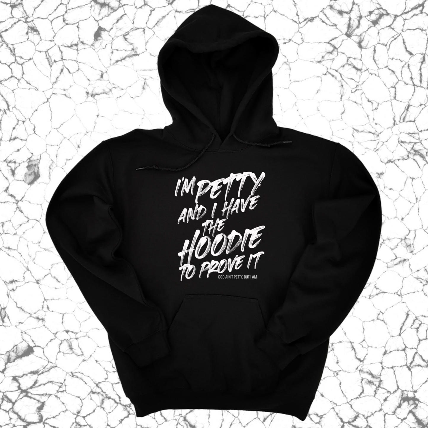 I'm petty and I have the hoodie to prove it Unisex Hoodie