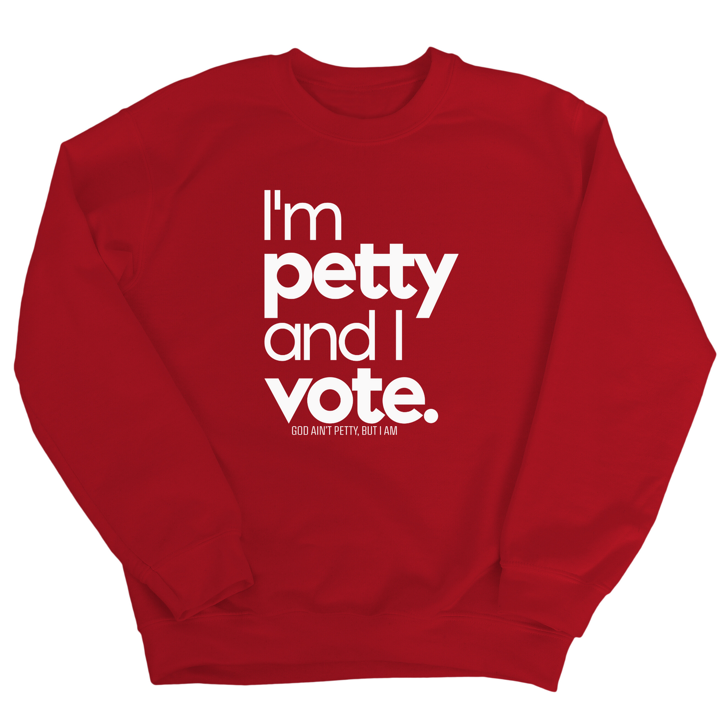 I'm petty and I vote Unisex Sweatshirt