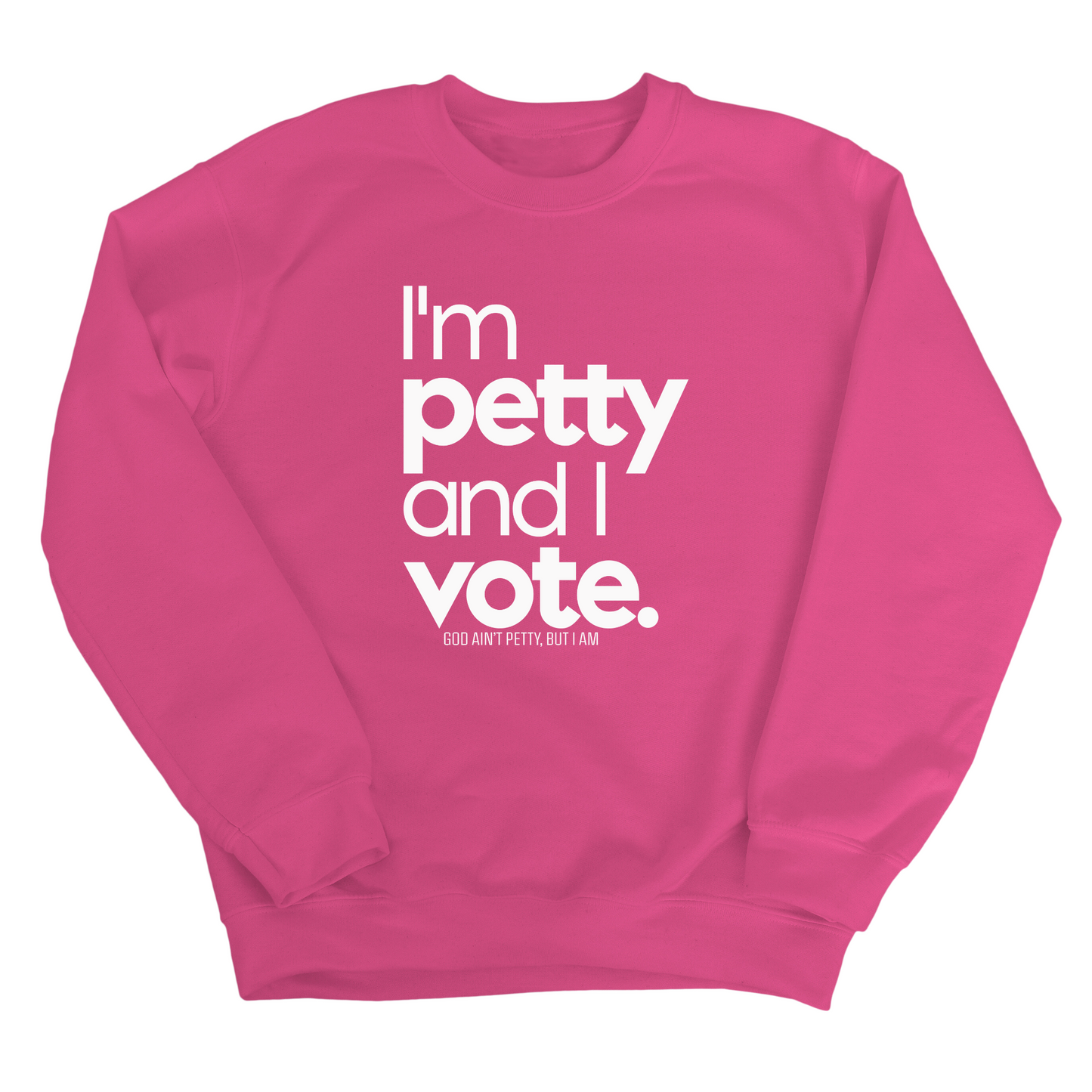 I'm petty and I vote Unisex Sweatshirt