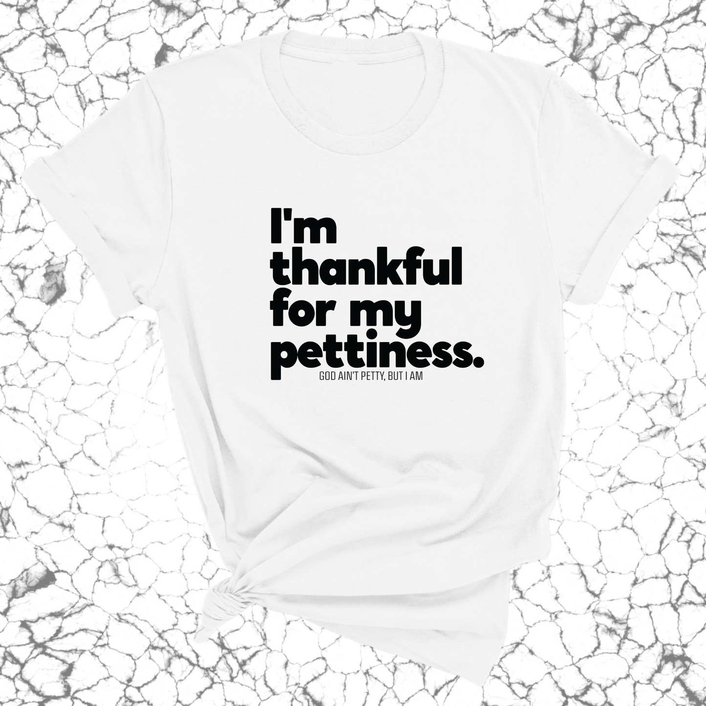 I'm thankful for my Pettiness Unisex Tee