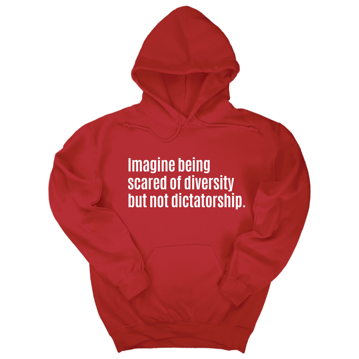 Imagine Being Scared of Diversity But Not Dictatorship Unisex Hoodie (LIMITED EDITION)
