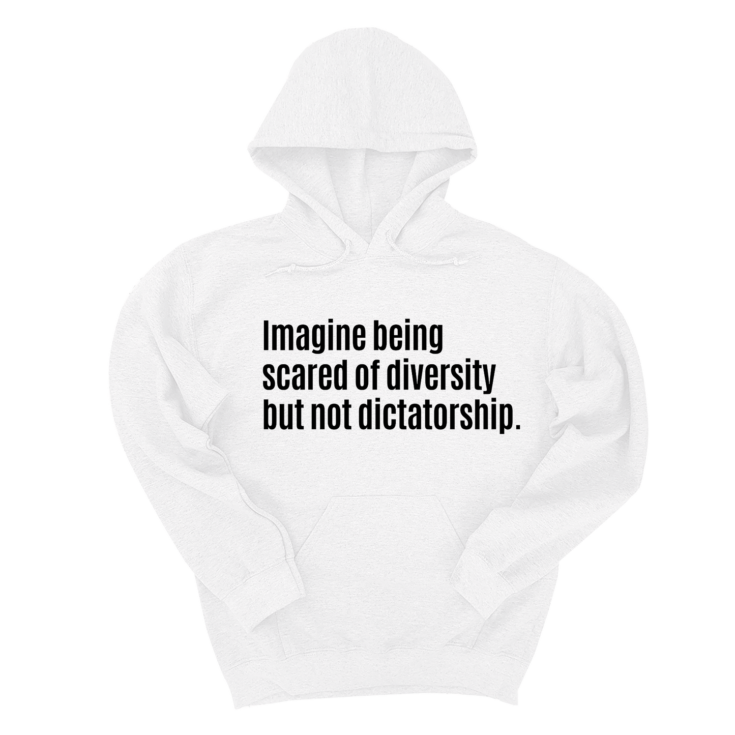 Imagine Being Scared of Diversity But Not Dictatorship Unisex Hoodie
