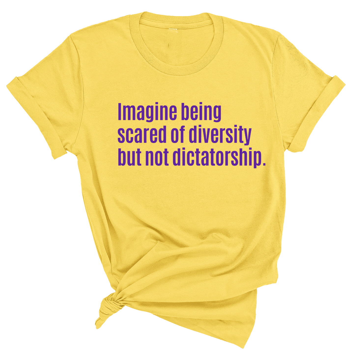 Imagine Being Scared of Diversity But Not Dictatorship Unisex tee – Limited Edition (PURPLE)