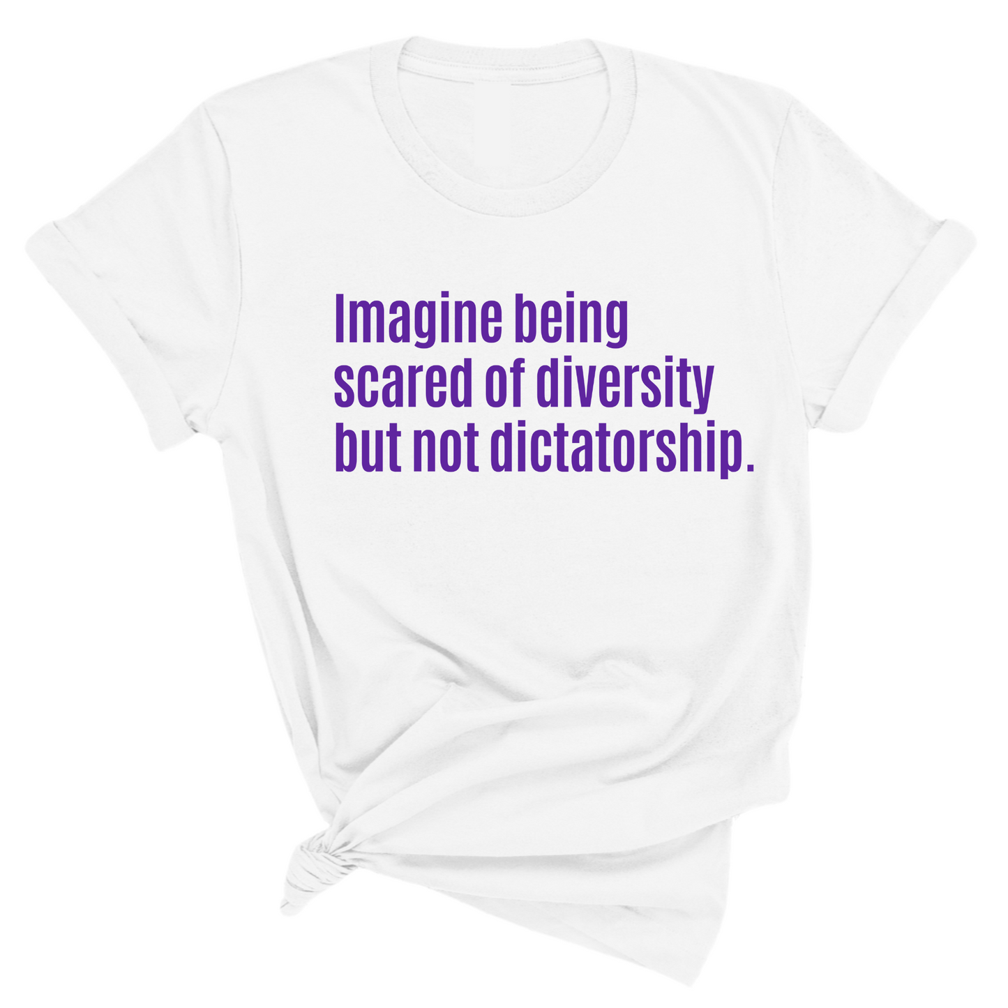 Imagine Being Scared of Diversity But Not Dictatorship Unisex tee – Limited Edition (PURPLE)