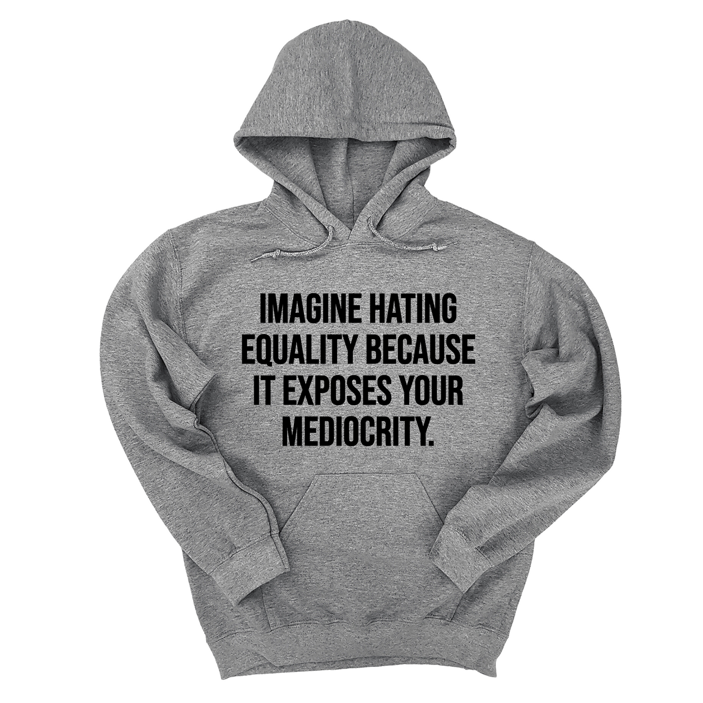 Imagine Hating Equality Because It Exposes Your Mediocrity Unisex Hoodie
