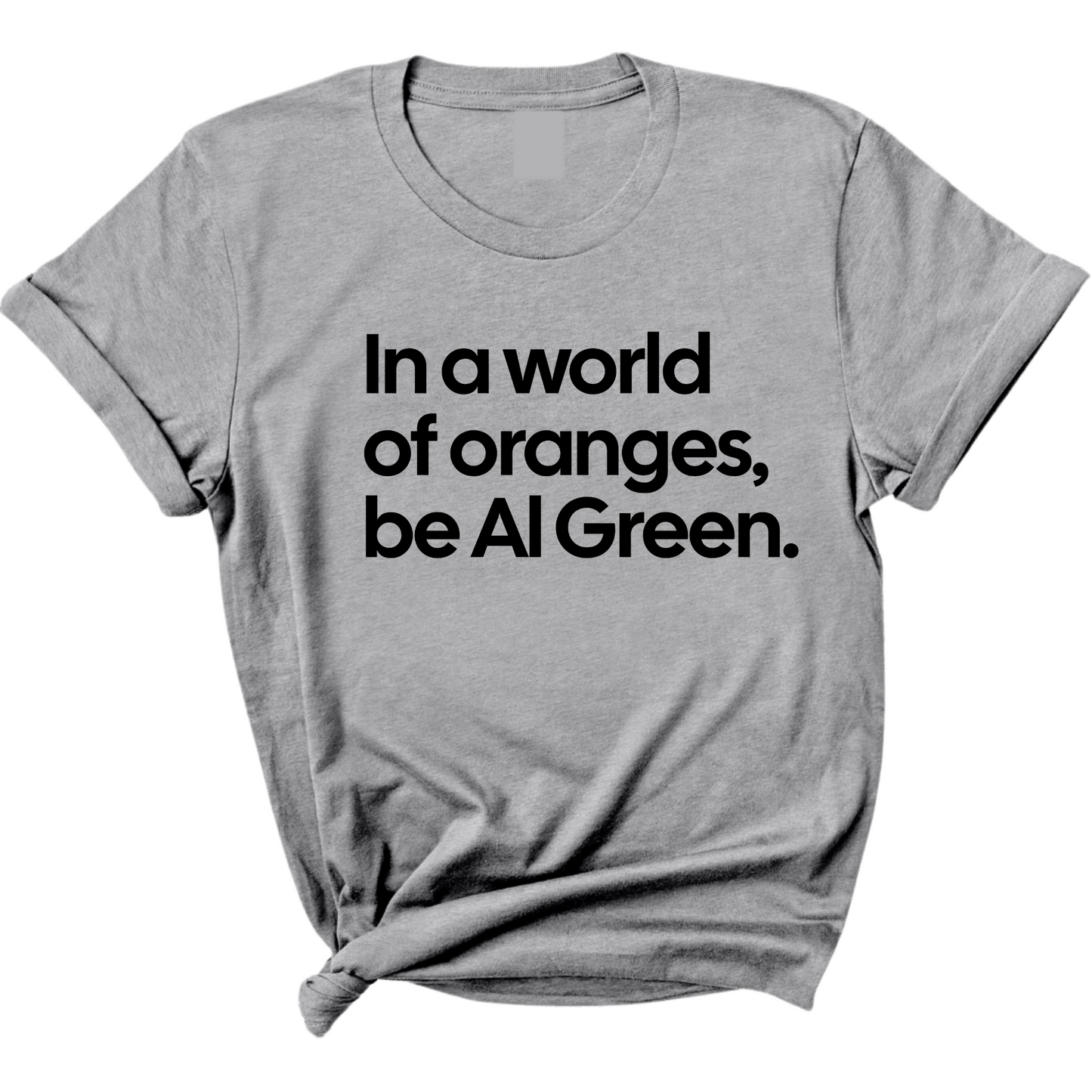 In a World of Oranges, Be Al Green Unisex Tee