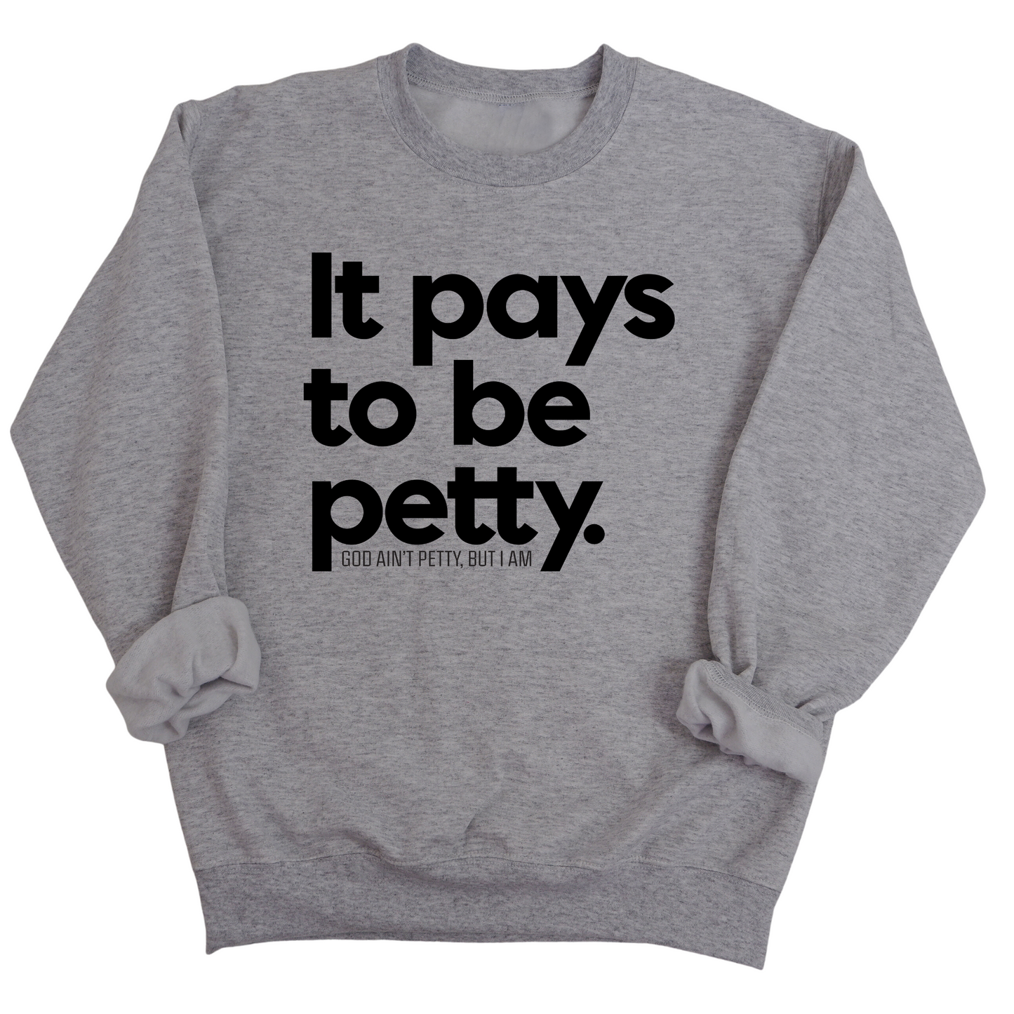 It Pays to be Petty Unisex Sweatshirt