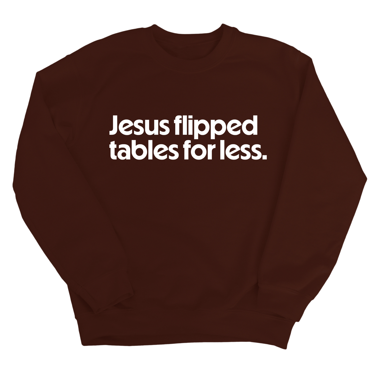 Jesus Flipped Tables for Less Unisex Sweatshirt