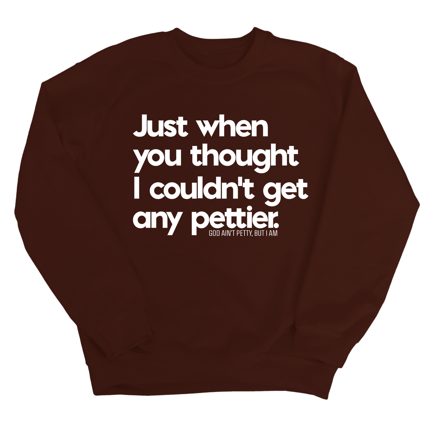 Just when you thought I couldn't get any pettier Unisex Sweatshirt