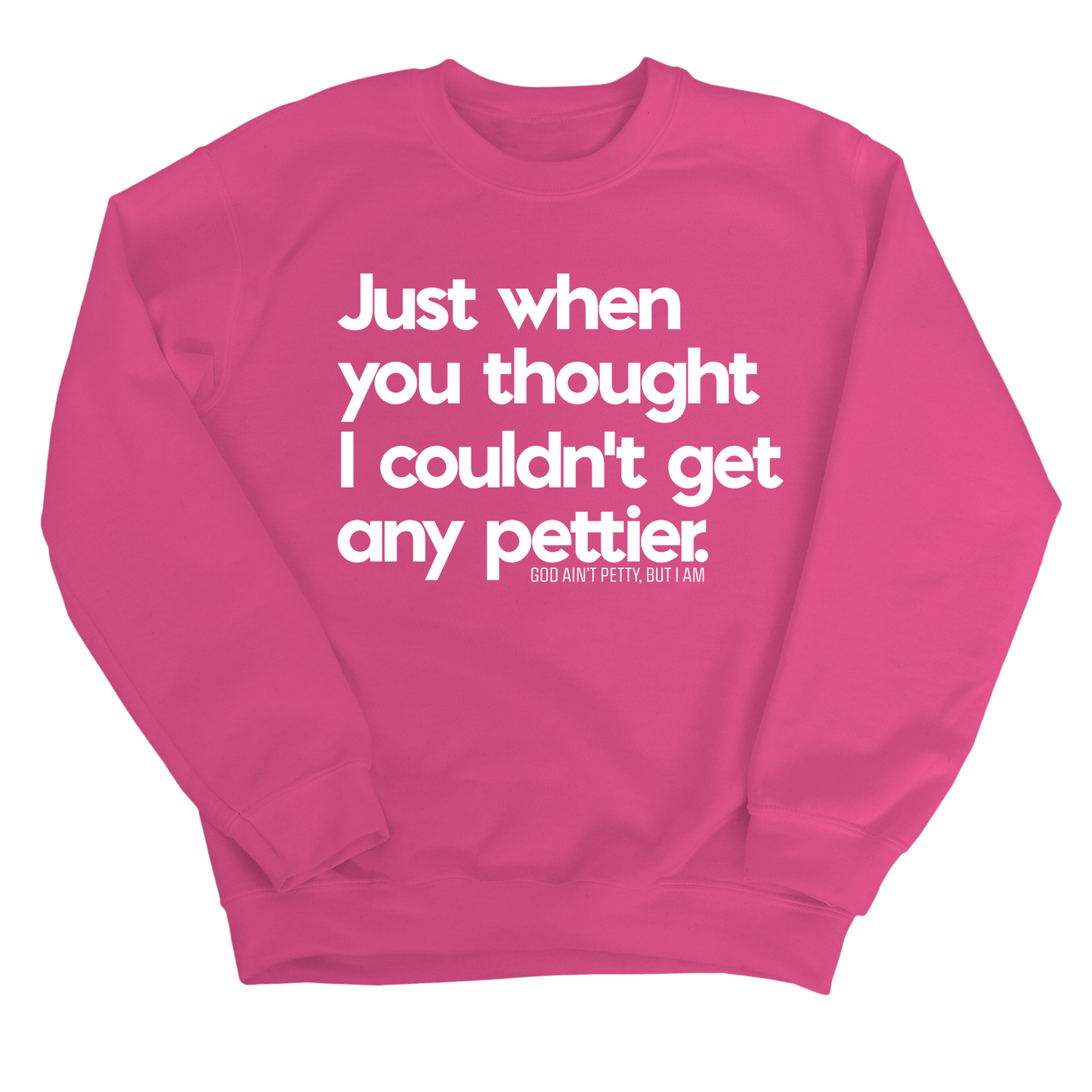 Just when you thought I couldn't get any pettier Unisex Sweatshirt