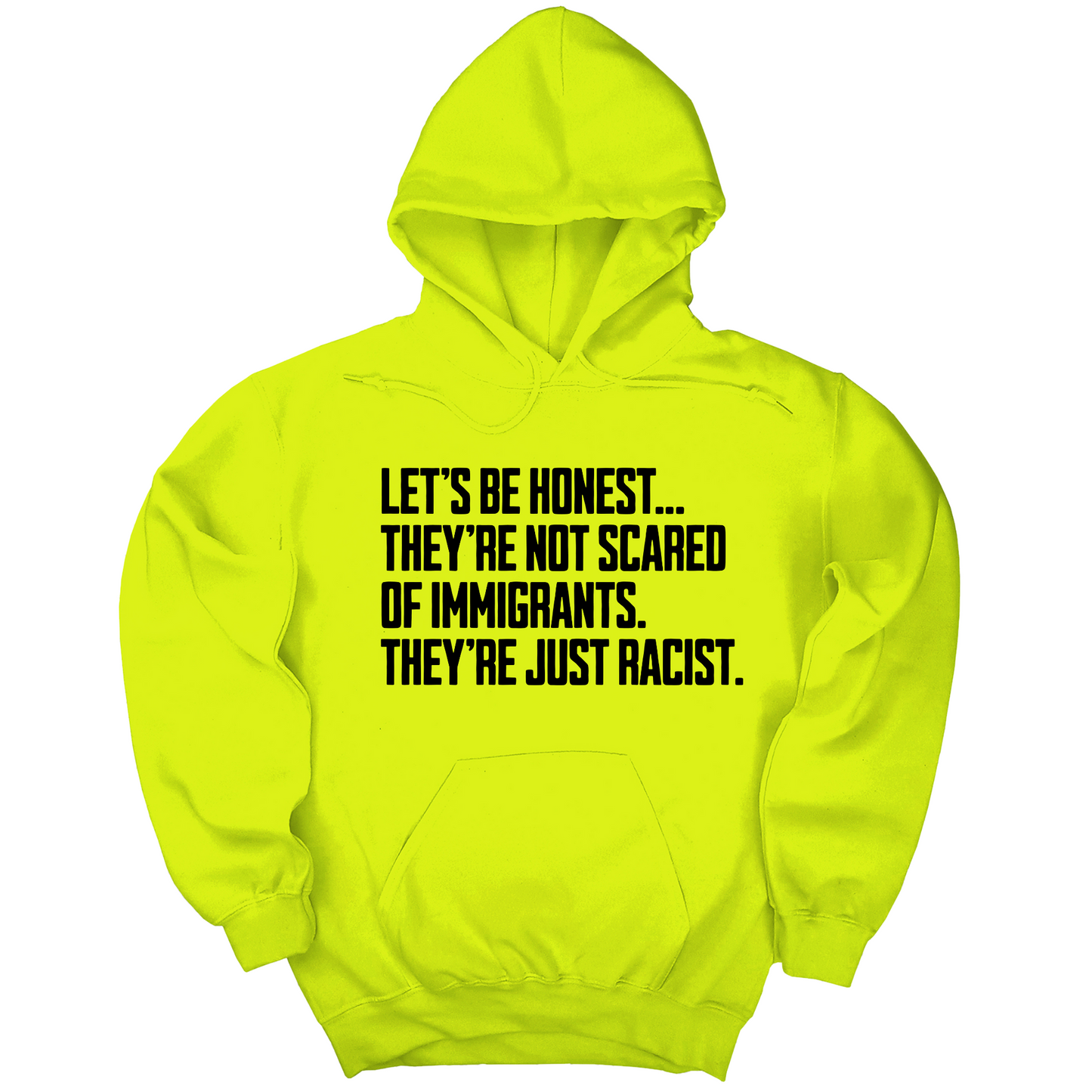Let’s be honest. They’re not scared of immigrants. They're just Racist Unisex Hoodie