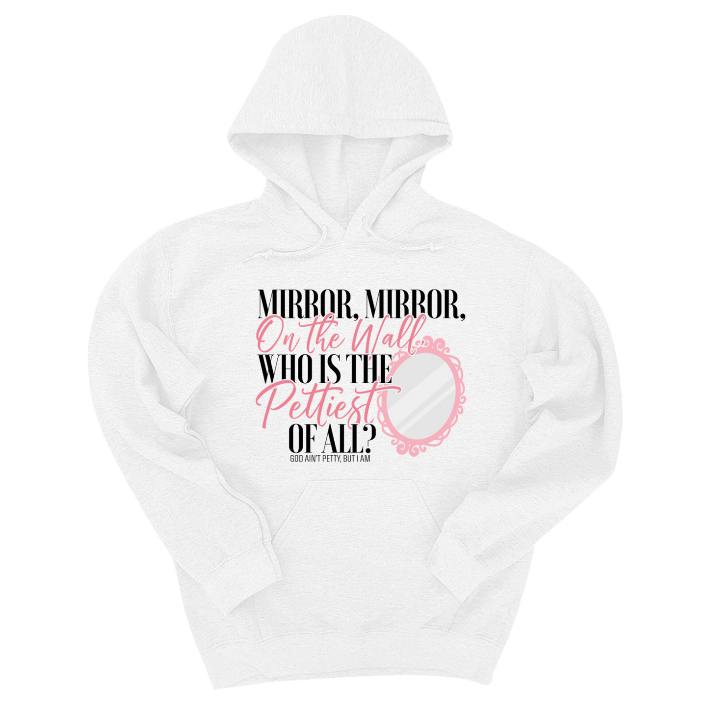 Mirror Mirror on the Wall Who is the Pettiest of All Unisex Hoodie