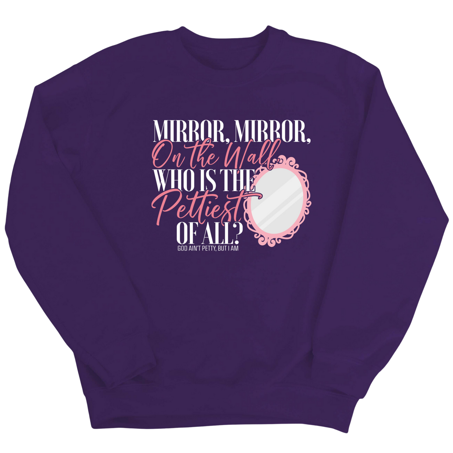 Mirror Mirror on the Wall, Who is the Pettiest of All Unisex Sweatshirt