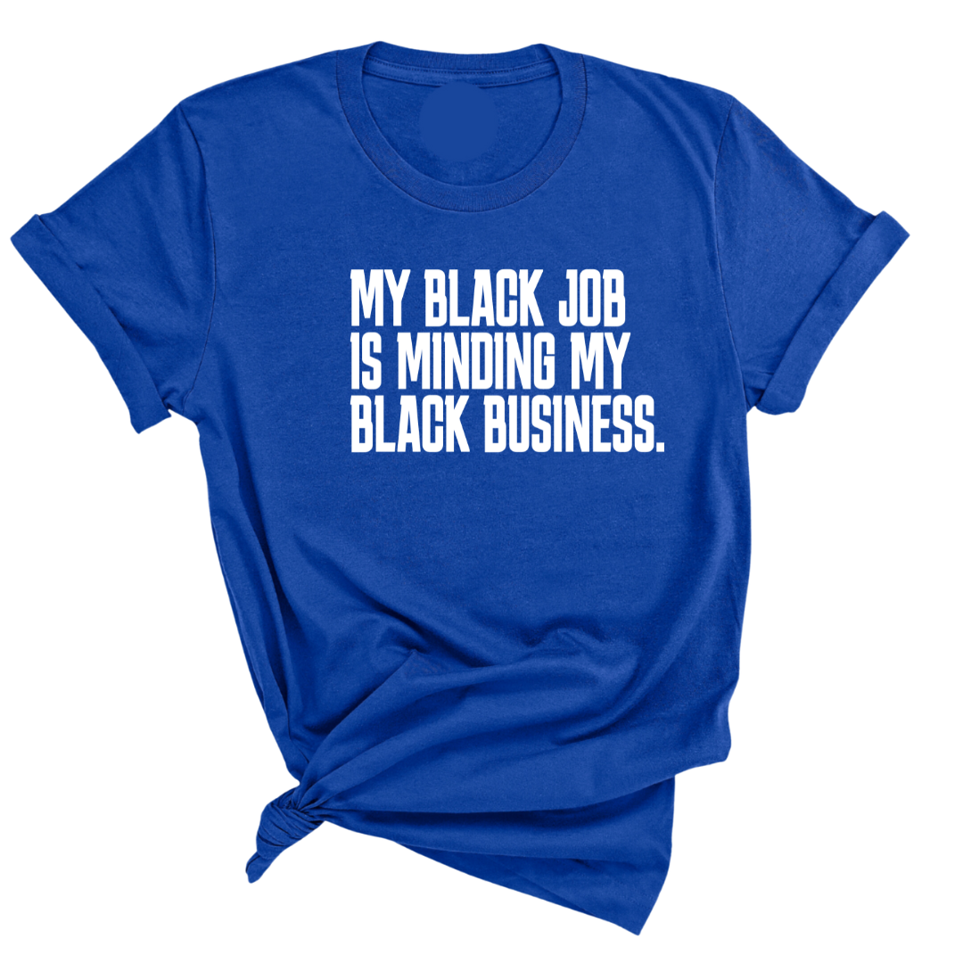 My Black Job is Minding My Black Business Unisex Tee