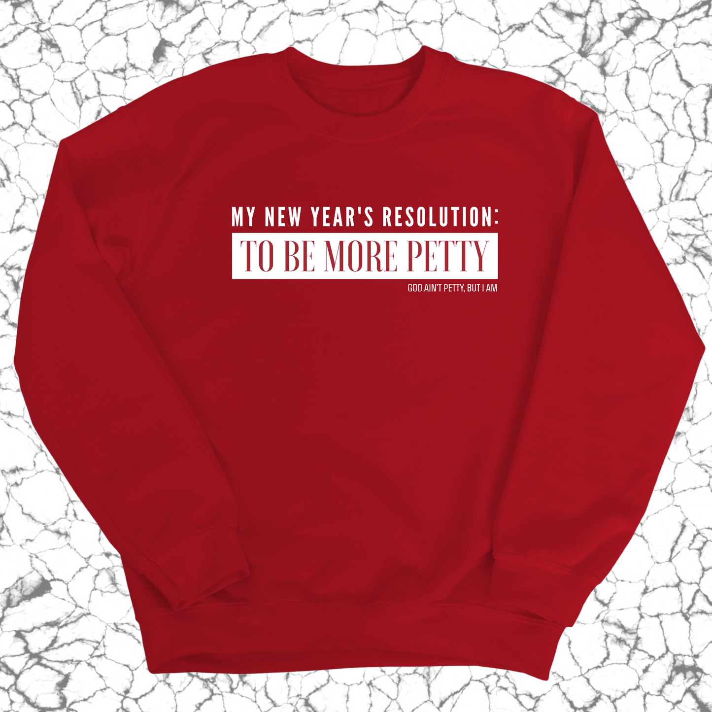 My New Year's Resolution: To Be More Petty Unisex Sweatshirt