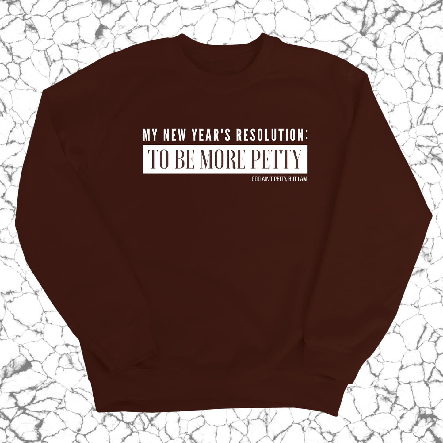 My New Year's Resolution: To Be More Petty Unisex Sweatshirt