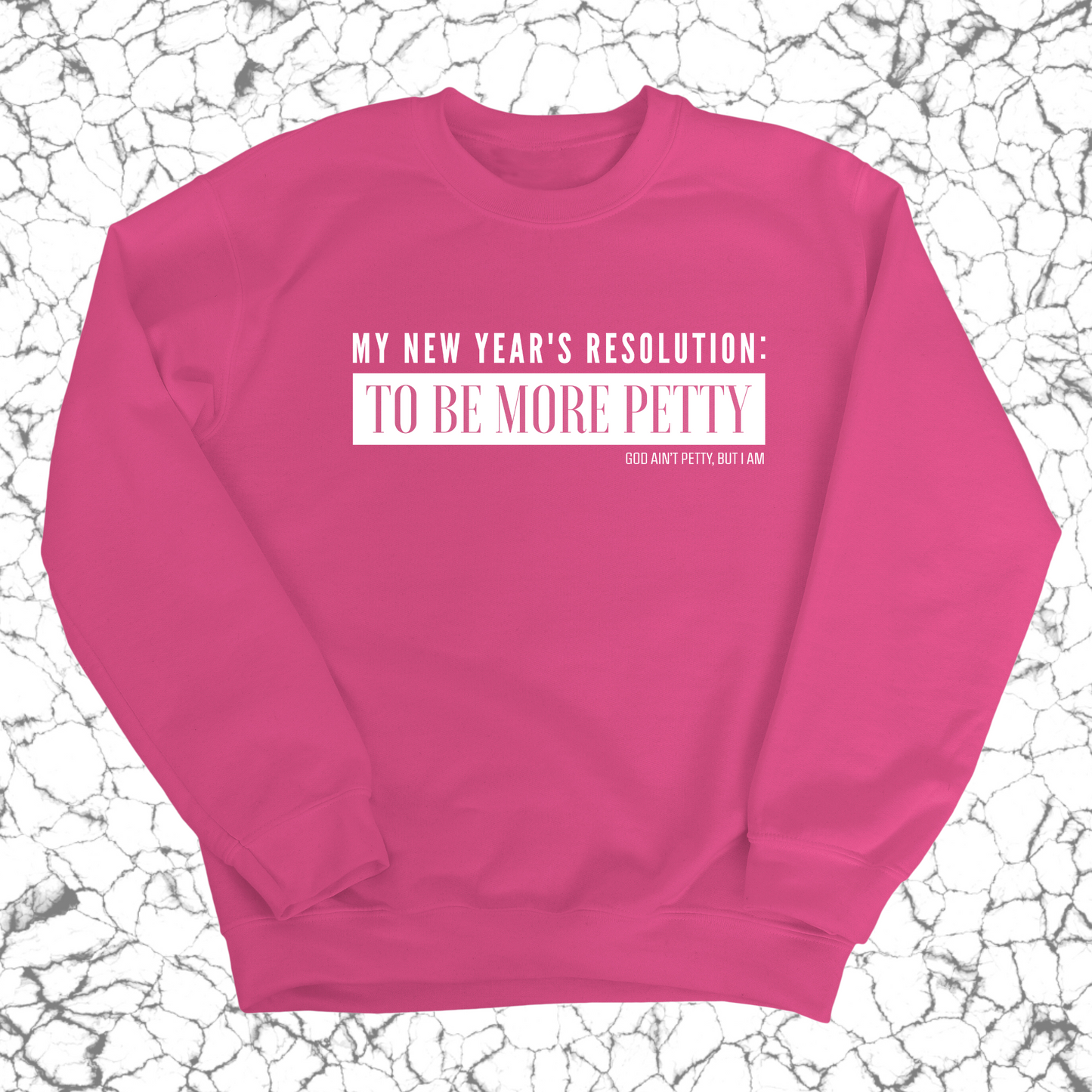 My New Year's Resolution: To Be More Petty Unisex Sweatshirt