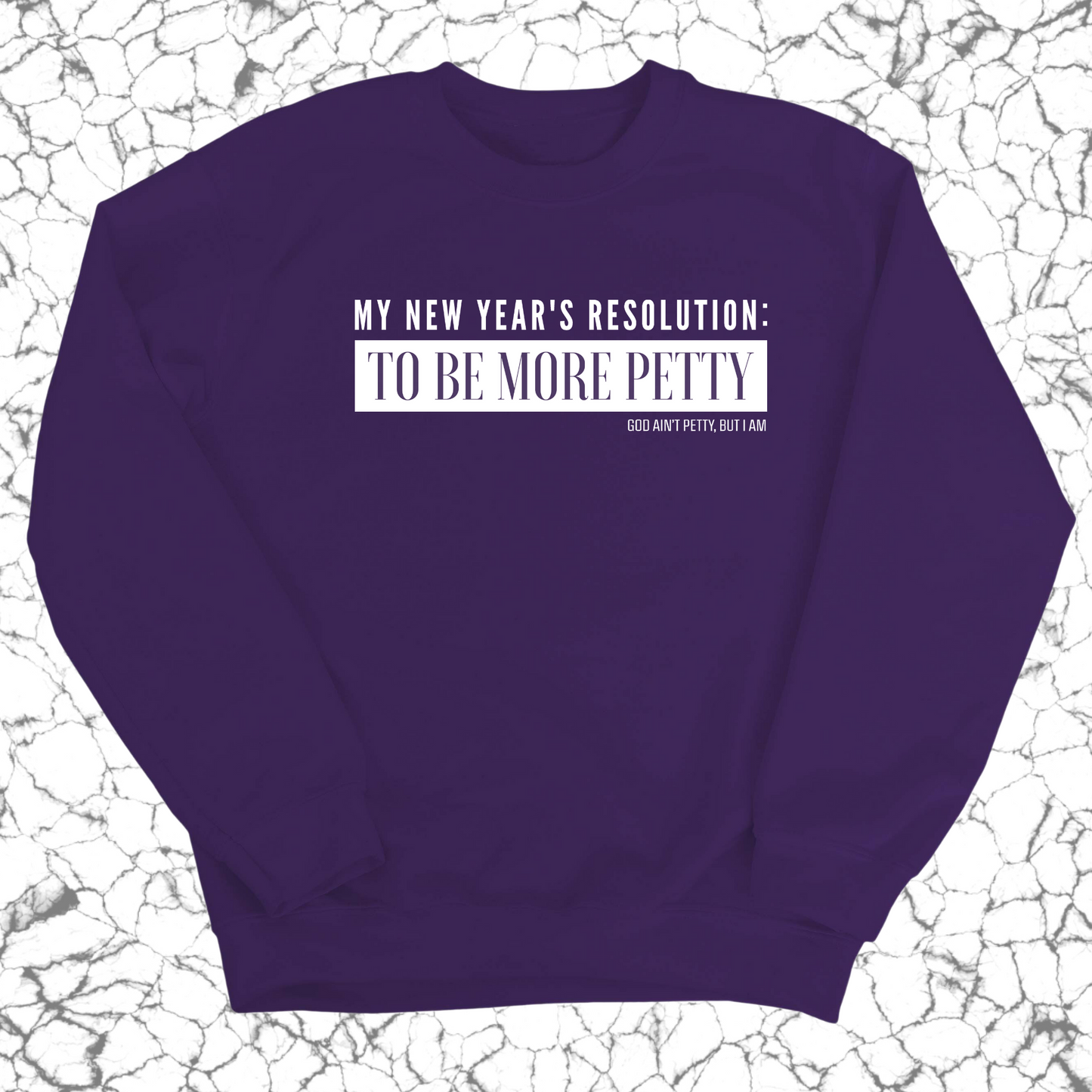 My New Year's Resolution: To Be More Petty Unisex Sweatshirt