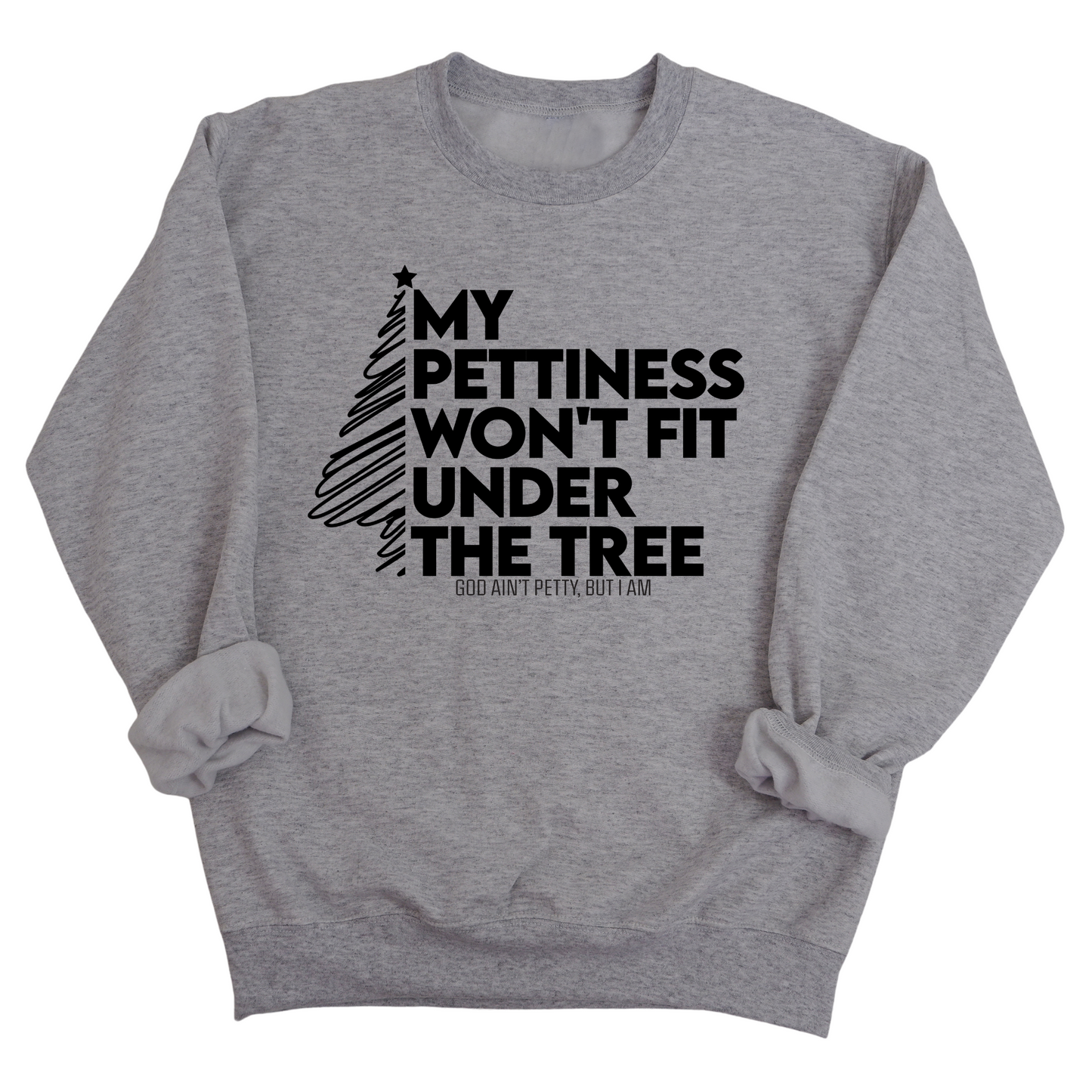 My Pettiness Won't Fit under the Tree Unisex Sweatshirt
