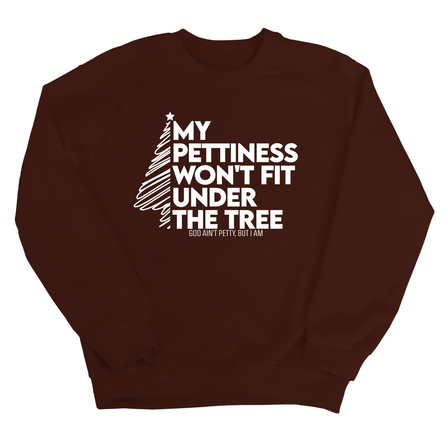 My Pettiness Won't Fit under the Tree Unisex Sweatshirt