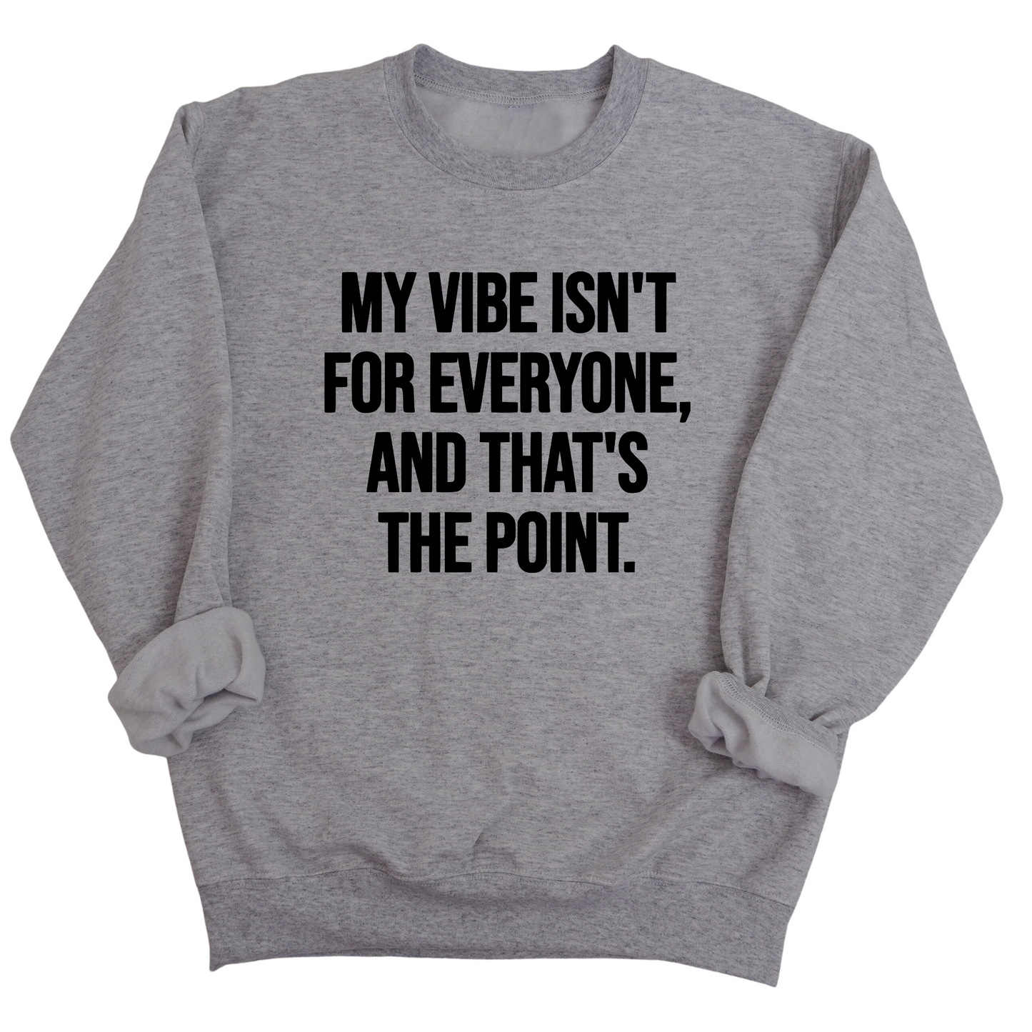 My Vibe isn't for Everyone, and that's the Point Unisex Sweatshirt