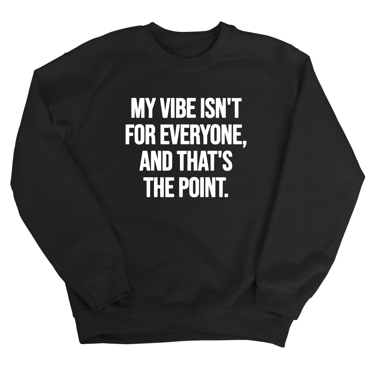 My Vibe isn't for Everyone, and that's the Point Unisex Sweatshirt