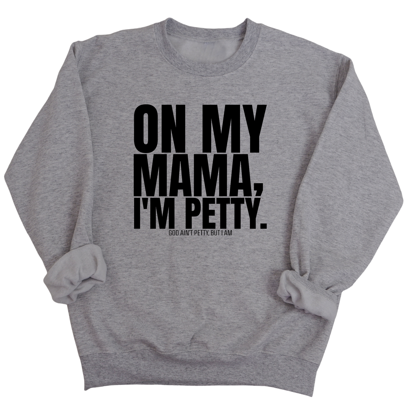On my Mama I'm Petty Unisex Sweatshirt