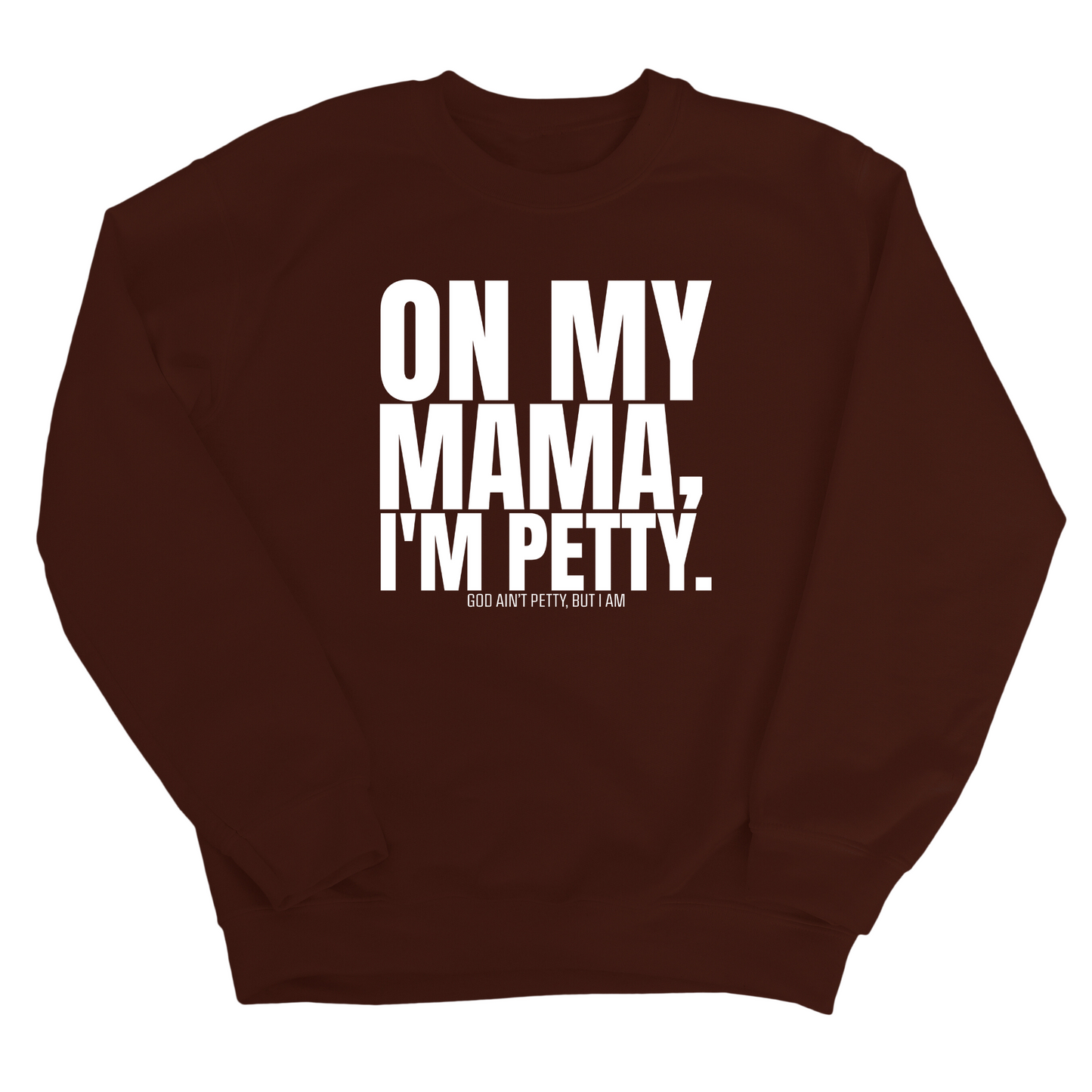 On my Mama I'm Petty Unisex Sweatshirt