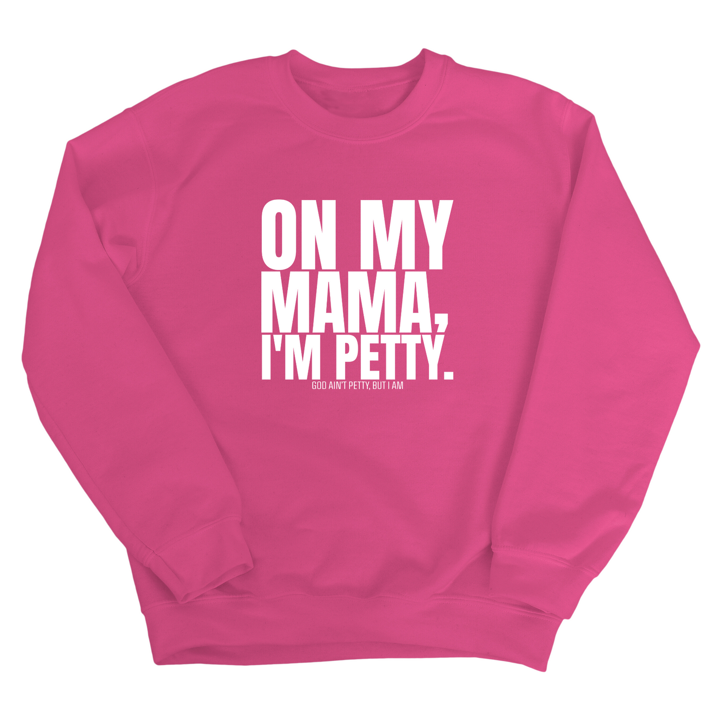 On my Mama I'm Petty Unisex Sweatshirt