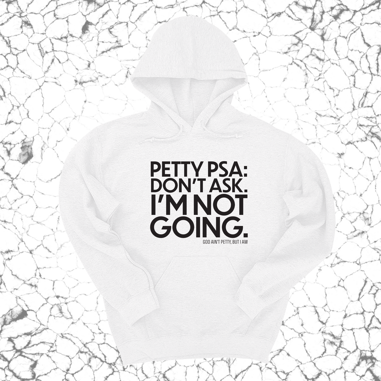 Petty PSA: Don't Ask. I'm Not Going. Unisex Hoodie