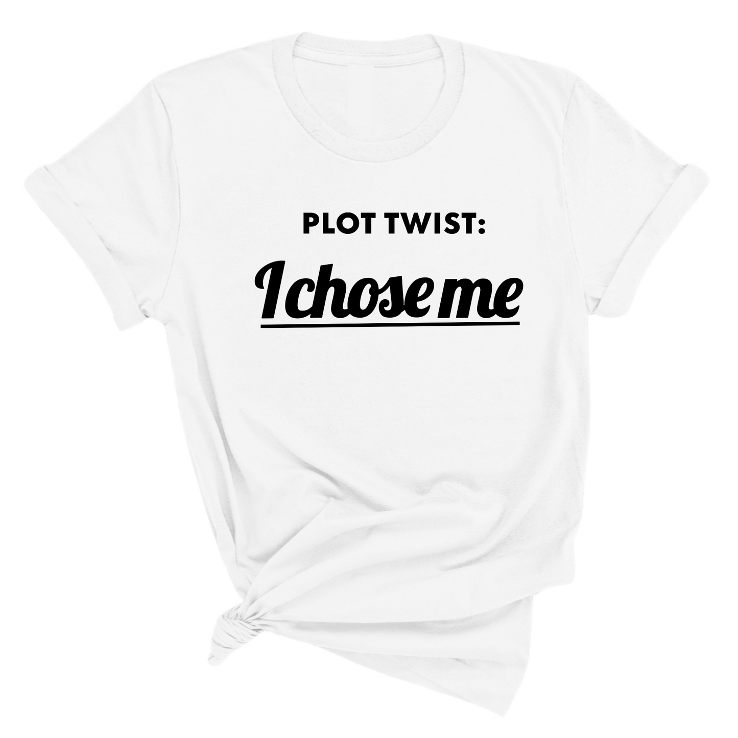 Plot twist I chose me Unisex Tee