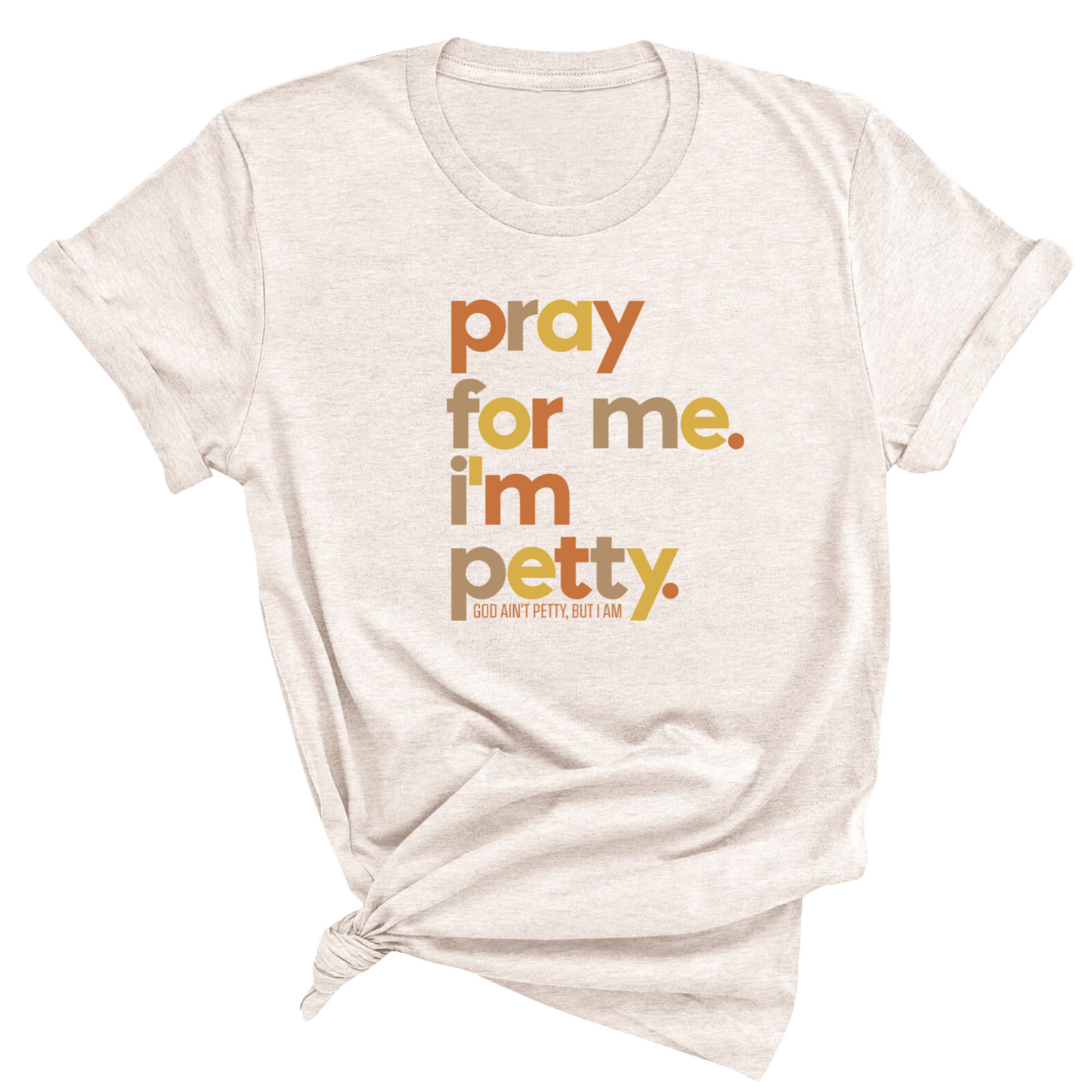 Pray for Me I'm Petty Fall Colors Unisex Tee