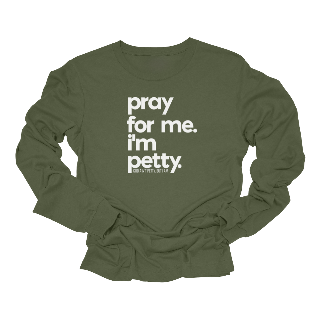 Pray for Me I'm Petty Long Sleeved Unisex Tee