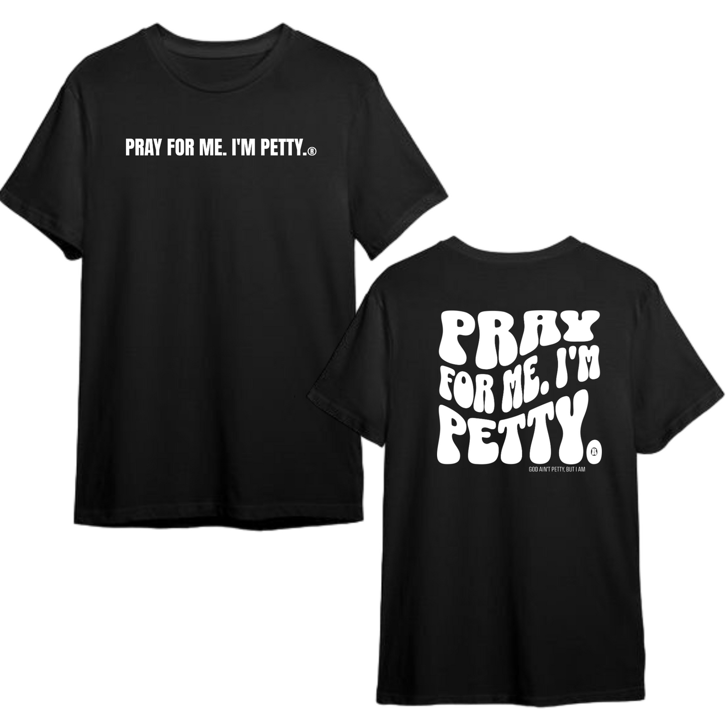 Pray for me I'm Petty Remix Unisex Tee (Front and Back Design Print)
