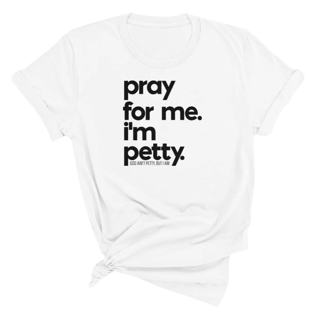 Pray for me. I'm Petty Unisex Tee