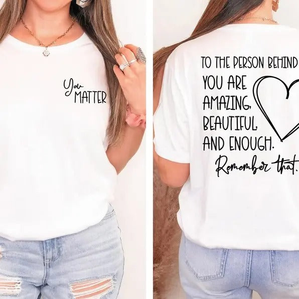 Remember That Shirt, To The Person, Inspiring T-Shirts, Dear Person Behind Me T-Shirts, Behind Me Shirt, Cute T-Shirt, You Matter Shirt Cotton Top Polyester Womenswear
