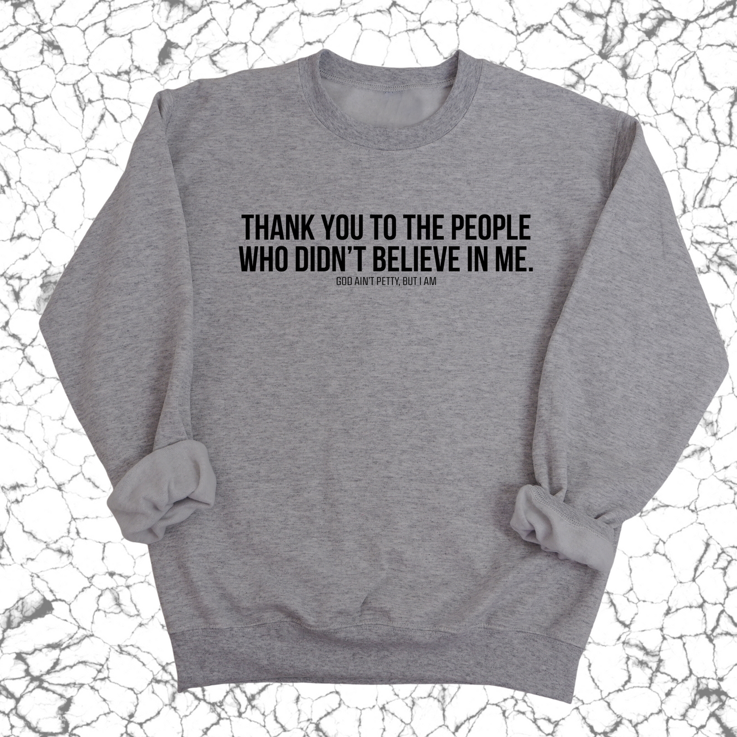 THANK YOU TO THE PEOPLE WHO DIDN’T BELIEVE IN ME Unisex Sweatshirt