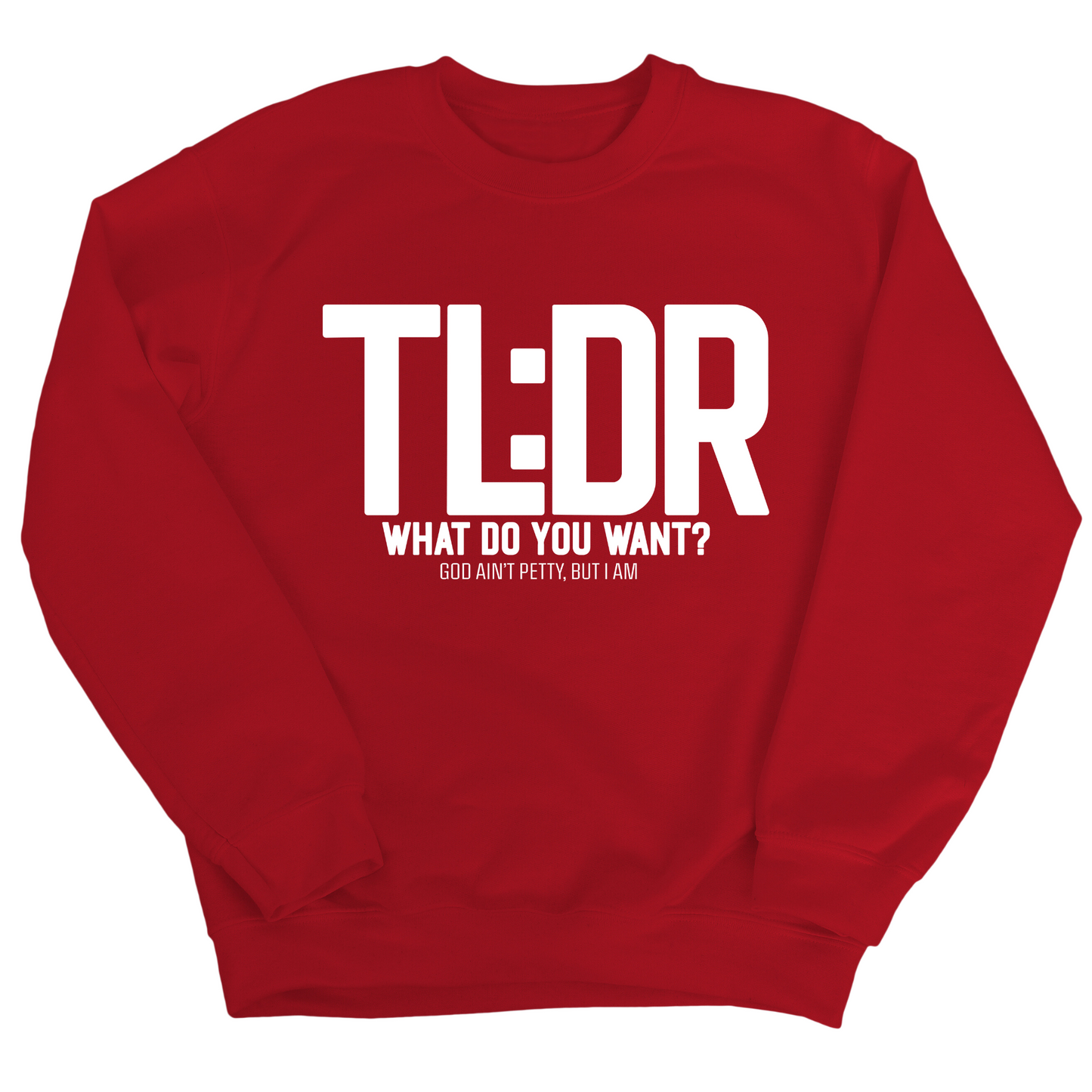 TL: DR What do you want Unisex Sweatshirt