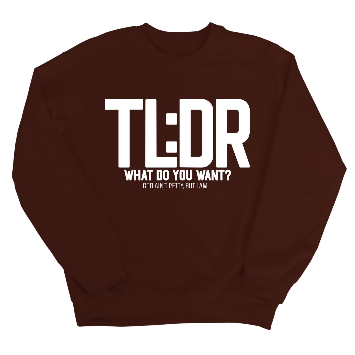 TL: DR What do you want Unisex Sweatshirt