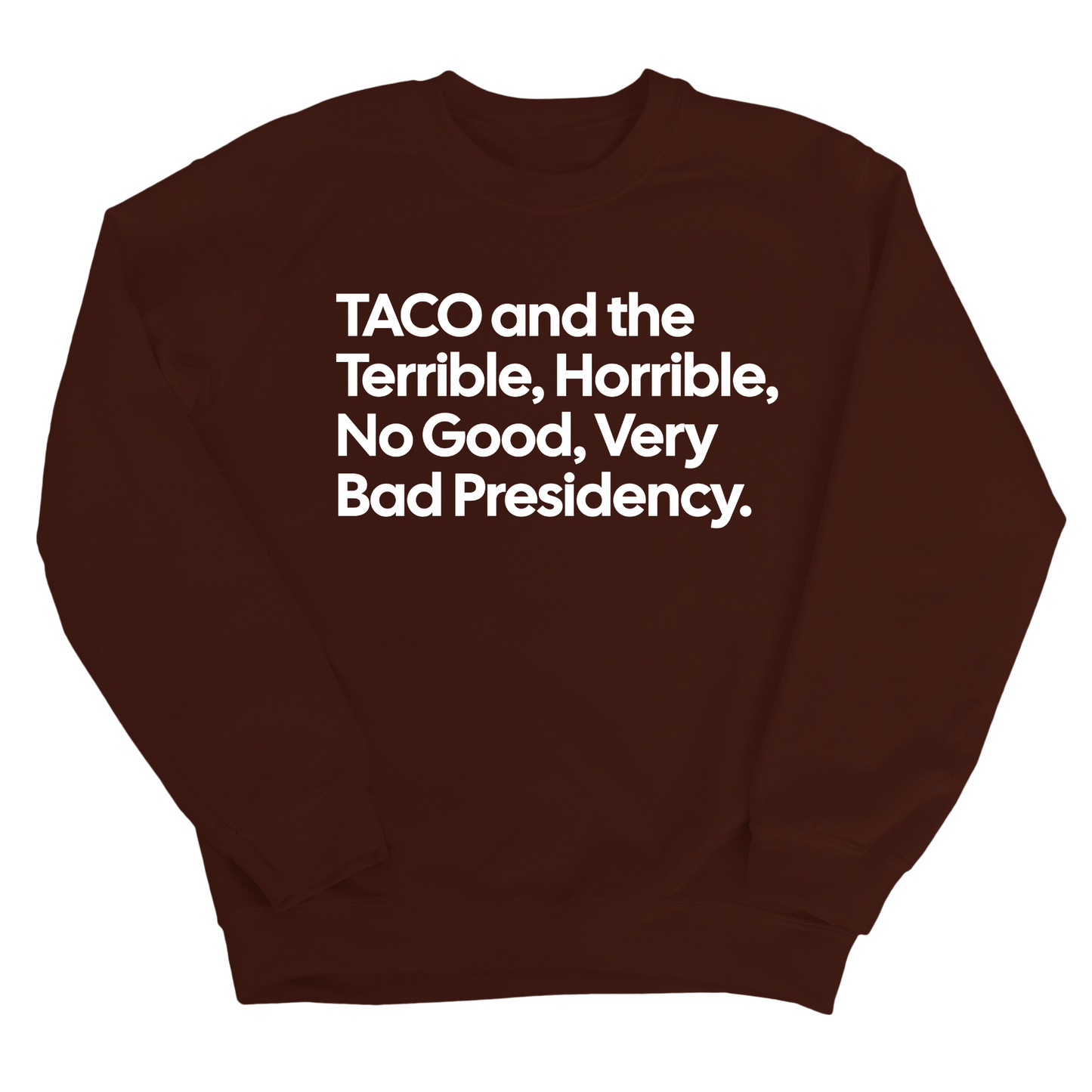 Taco and the Terrible Horrible, No Good, Very Bad Presidency Unisex Sweatshirt